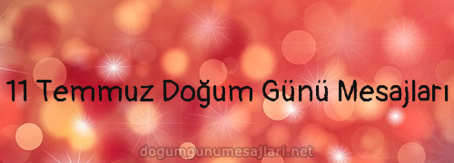 11 Temmuz Doğum Günü Mesajları